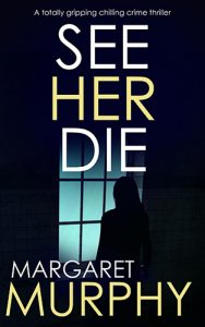See Her Die by Margaret Murphy